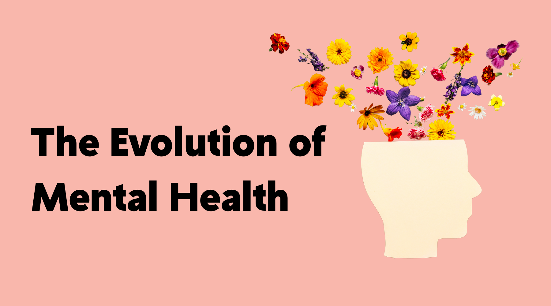 The Evolution of Mental Health text on pink background with a beige head silhouette on the right, from which colorful flowers emerge.